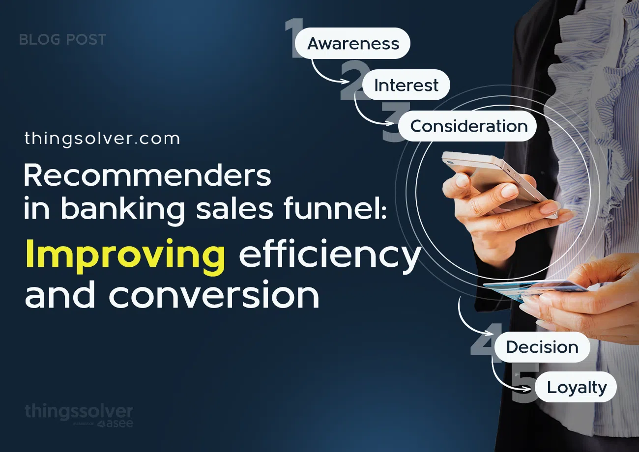 Recommenders in banking sales funnel: Improving efficiency and conversion